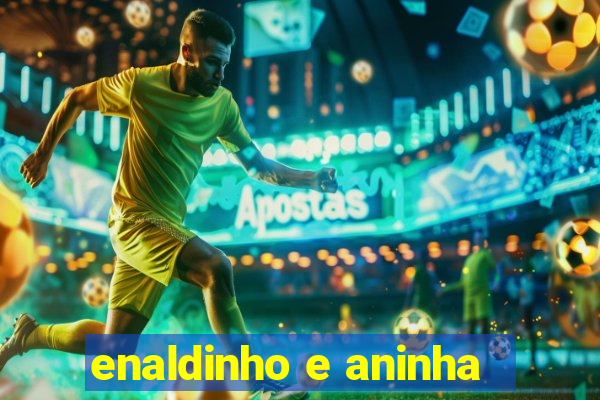 enaldinho e aninha